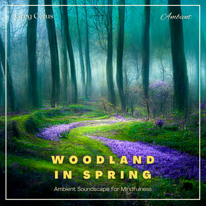Cover of Woodland in Spring: Ambient Soundscape for Mindfulness by Greg Cetus