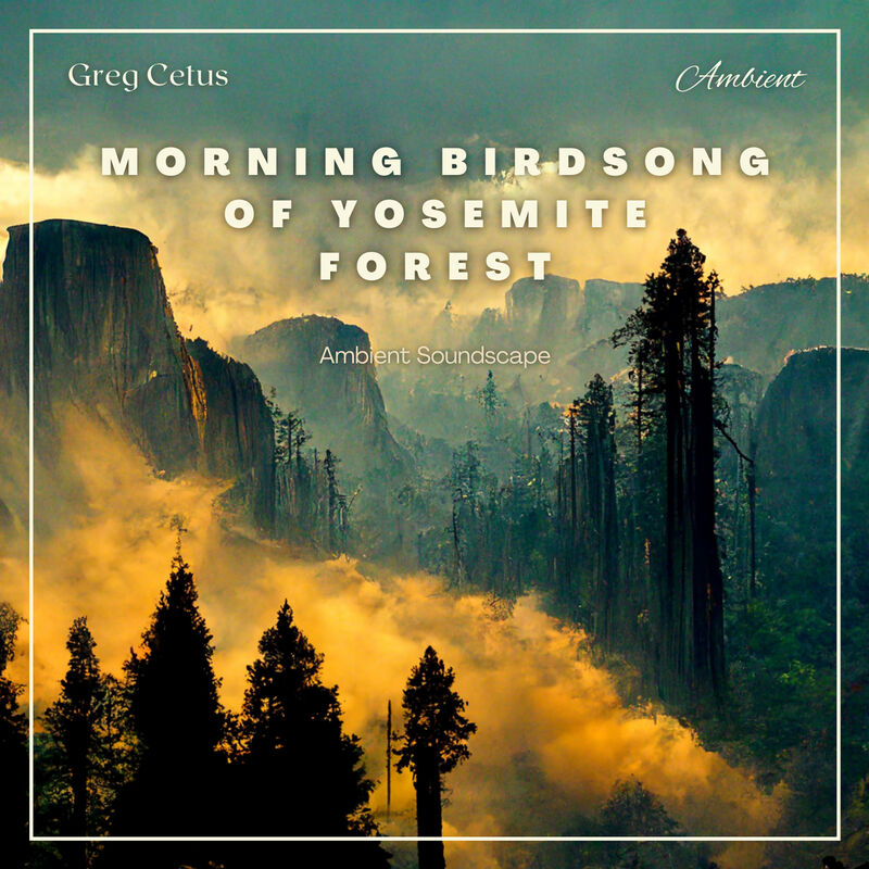 Cover of Morning Birdsong of Yosemite Forest: Ambient Soundscape by Greg Cetus