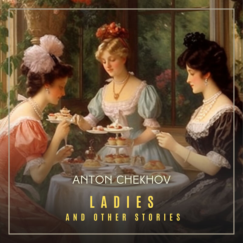 Cover of Ladies and Other Stories Volume 6 by Anton Chekhov