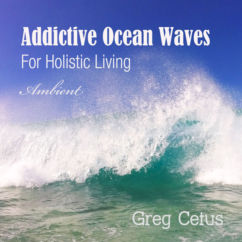 Cover of Addictive Ocean Waves: For Holistic Living by Greg Cetus