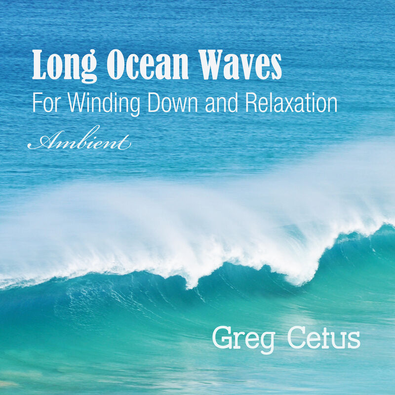 Cover of Long Ocean Waves: For Winding Down and Relaxation by Greg Cetus