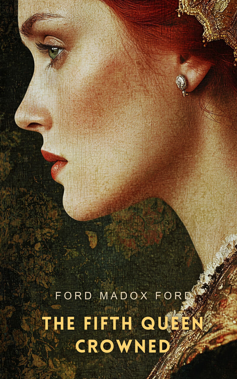Cover of The Fifth Queen Crowned: A Romance by Ford Madox Ford