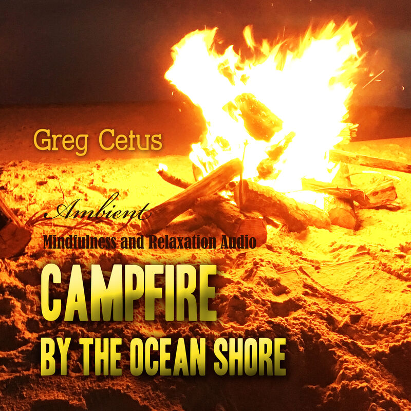 Cover of Campfire By The Ocean Shore: Mindfulness and Relaxation Audio by Greg Cetus