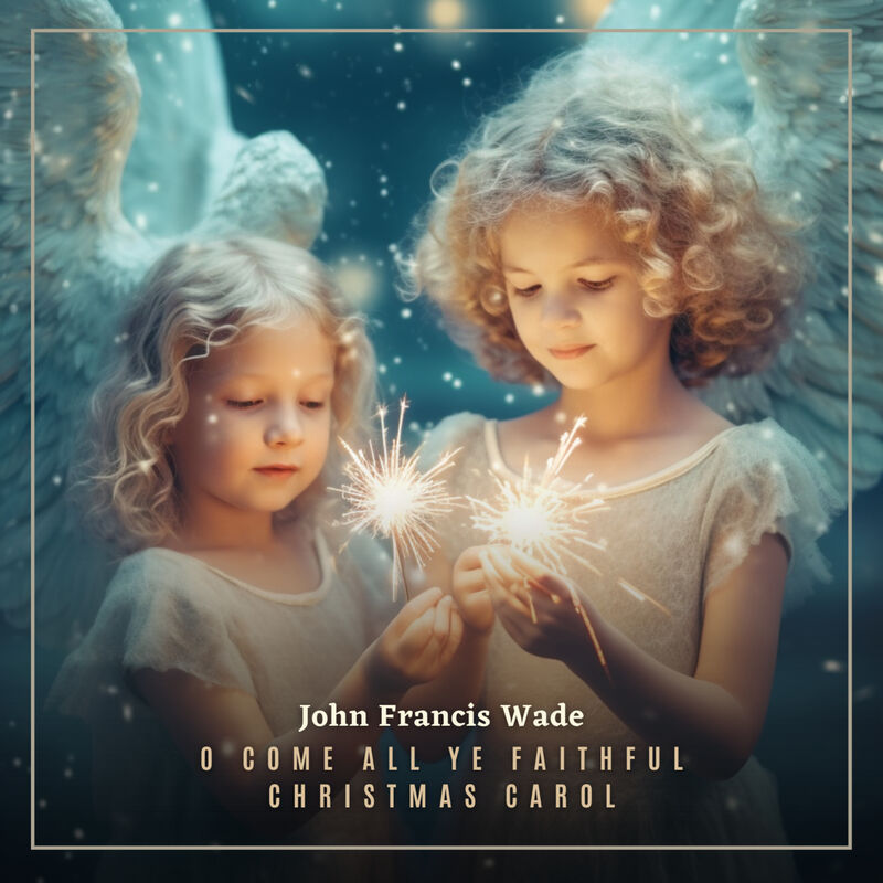 Cover of O Come All Ye Faithful Christmas Carol by John Francis Wade