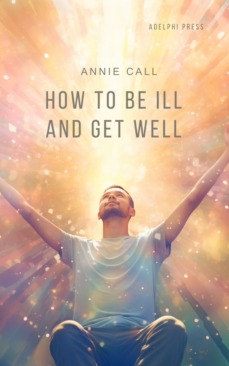 Cover of How to be Ill and Get Well by Annie Call