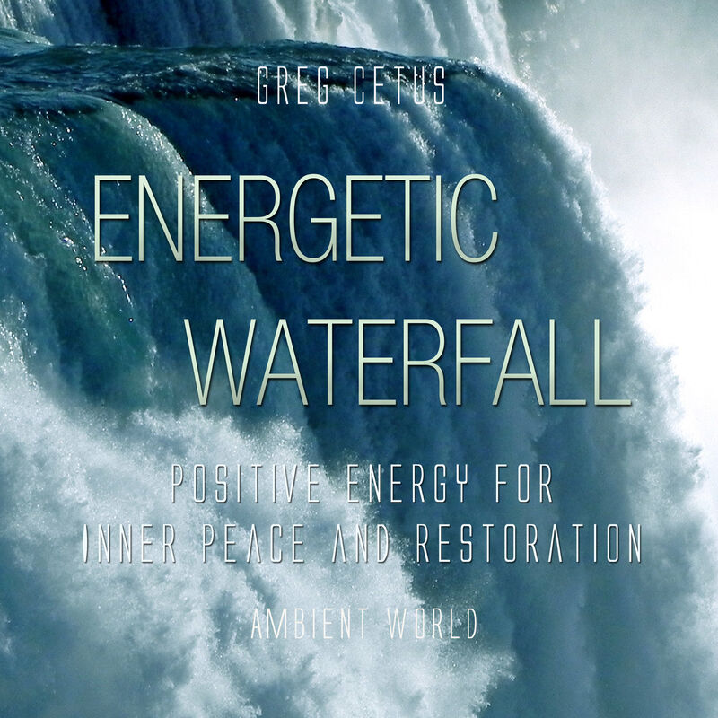 Cover of Energetic Waterfall: Positive Energy for Inner Peace and Restoration by Greg Cetus