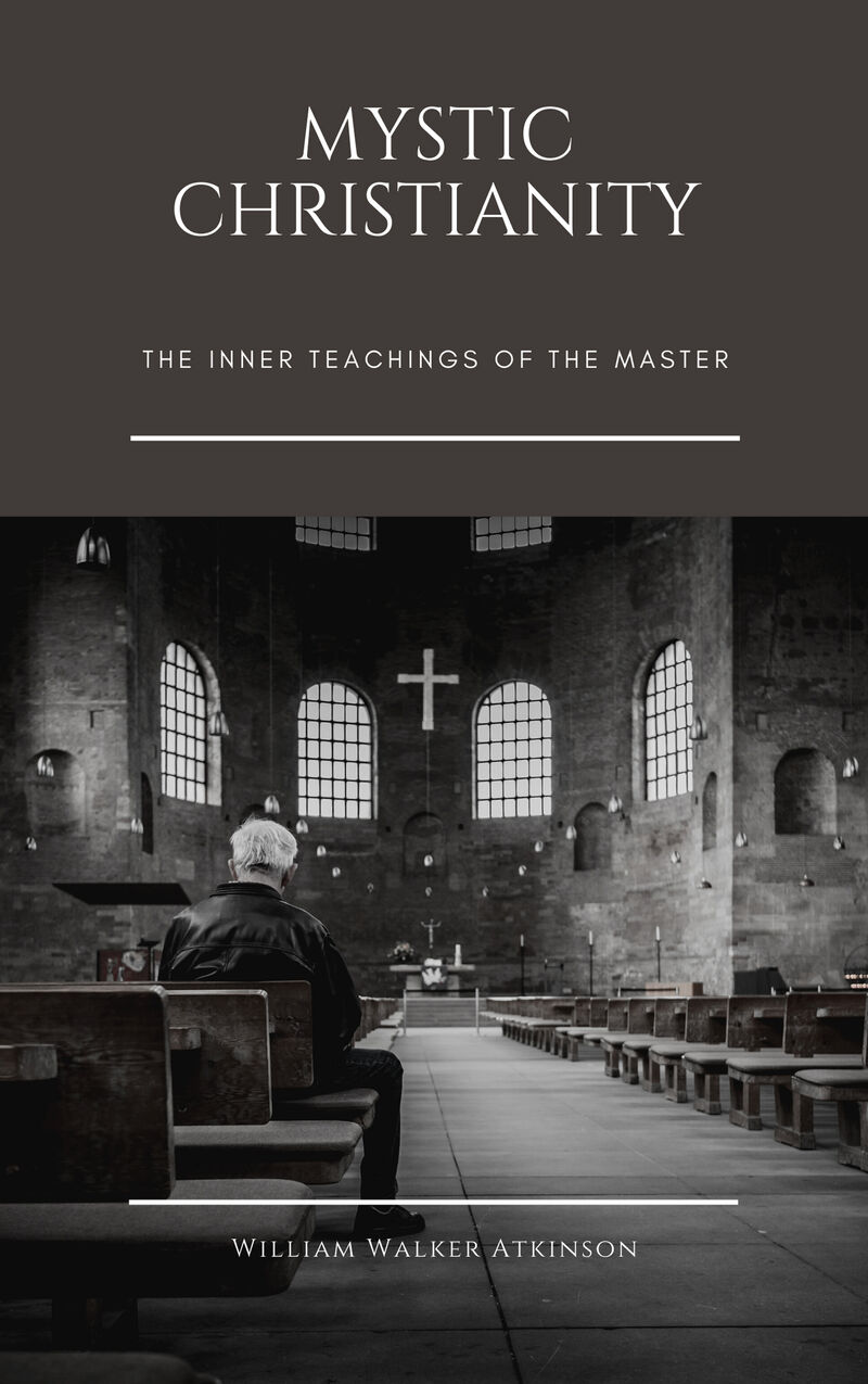 Cover of Mystic Christianity: The Inner Teachings of the Master by William Walker Atkinson