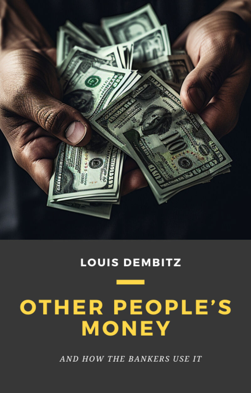 Cover of Other People's Money, and How the Bankers Use It by Louis Dembitz