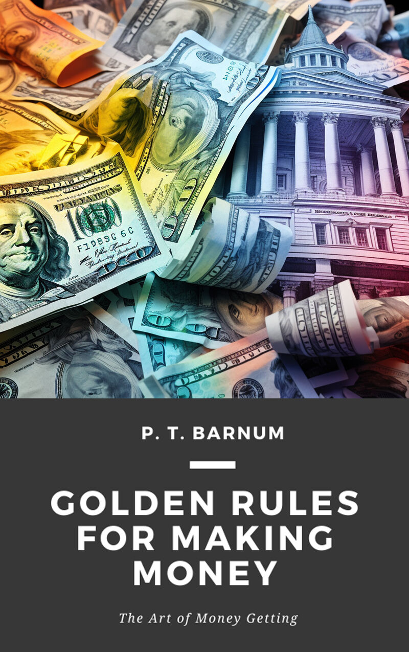 Cover of Golden Rules for Making Money: The Art of Money Getting by P. T. Barnum
