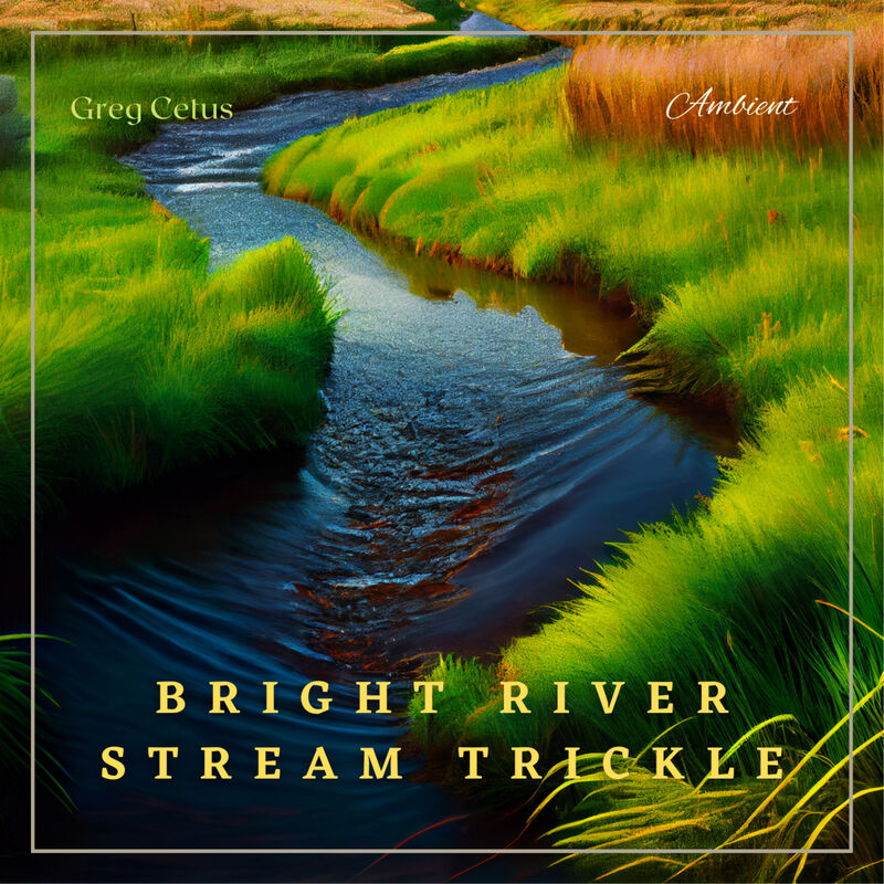 Cover of Bright River Stream Trickle: Nature Sounds for Meditation and Relaxation by Greg Cetus