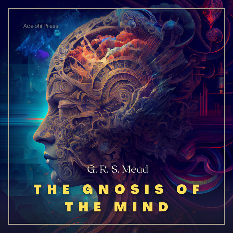 Cover of The Gnosis of the Mind by George Robert Stowe Mead