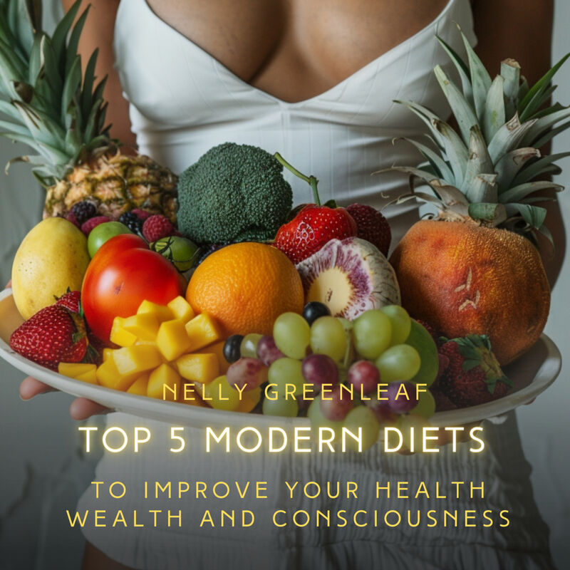 Cover of Top 5 Modern Diets to Improve your Health, Wealth, and Consciousness: Mediterranean, Ketogenic, Vegetarian, Vegan, Paleo Diets with Meal Pans and Shopping Lists by Nelly Greenleaf
