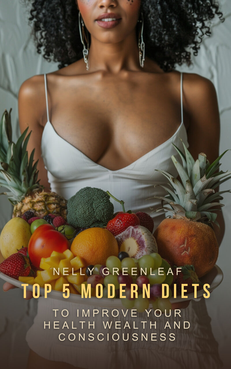 Cover of Top 5 Modern Diets to Improve your Health, Wealth, and Consciousness: Mediterranean, Ketogenic, Vegetarian, Vegan, Paleo Diets with Meal Pans and Shopping Lists by Nelly Greenleaf