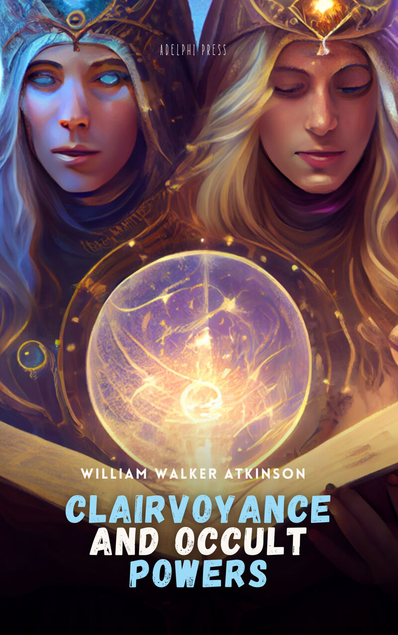 Cover of Clairvoyance and Occult Powers by William Walker Atkinson