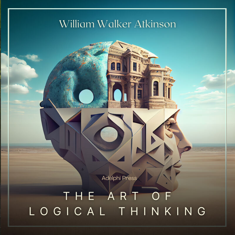 Cover of The Art of Logical Thinking by William Walker Atkinson