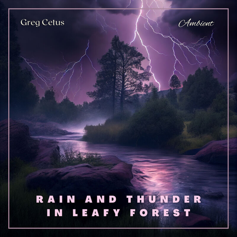 Cover of Rain And Thunder In Leafy Forest: Relaxing Audio For Deep Sleep And Meditation by Greg Cetus