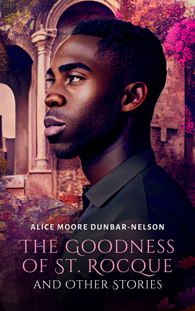 Cover of The Goodness of St. Rocque and Other Stories by Alice Moore Dunbar-Nelson