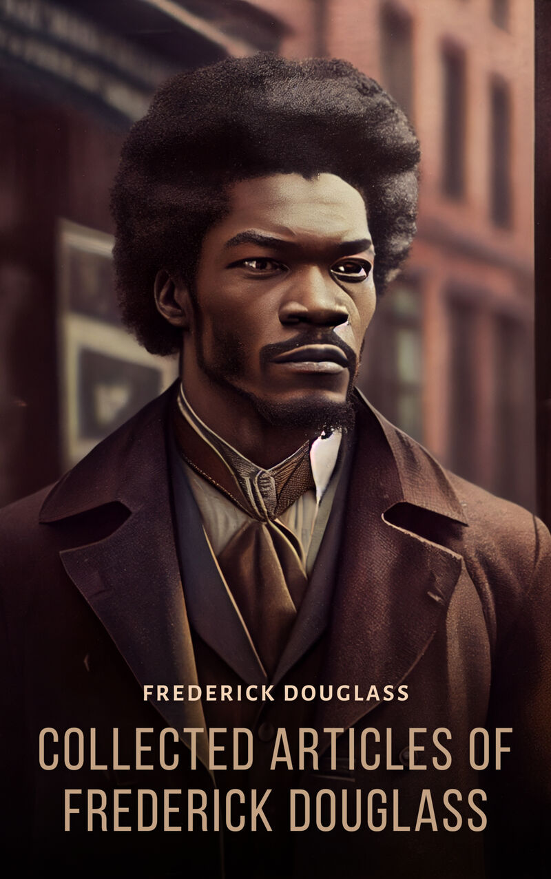 Cover of Collected Articles of Frederick Douglass by Frederick Douglass