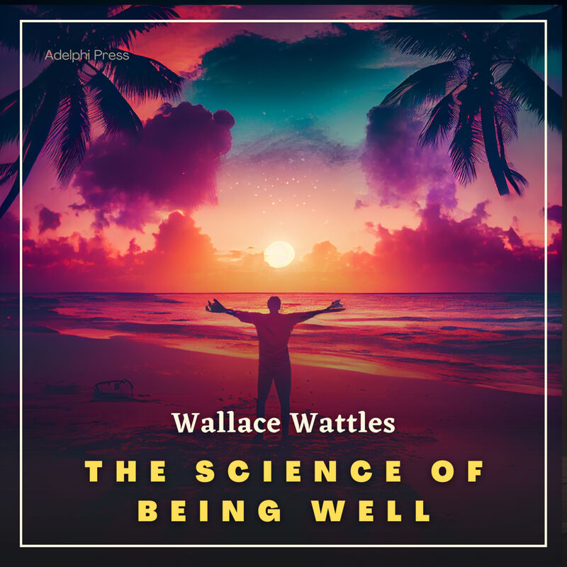 Cover of The Science of Being Well by Wallace Wattles