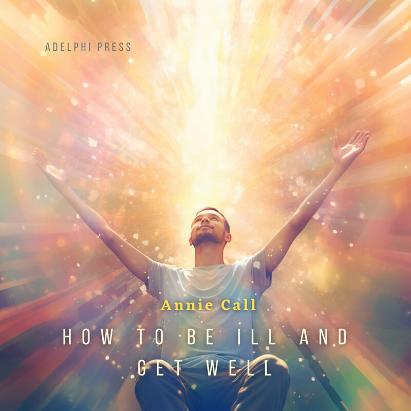 Cover of How to be ill and get well by Annie Call