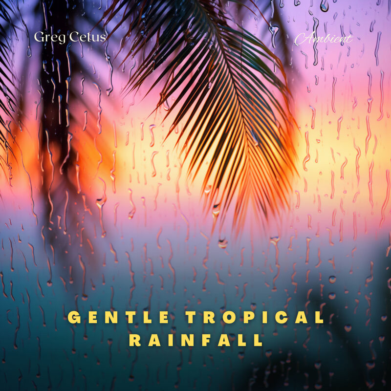 Cover of Gentle Tropical Rainfall: Serene Rain and Waves on Maui by Greg Cetus