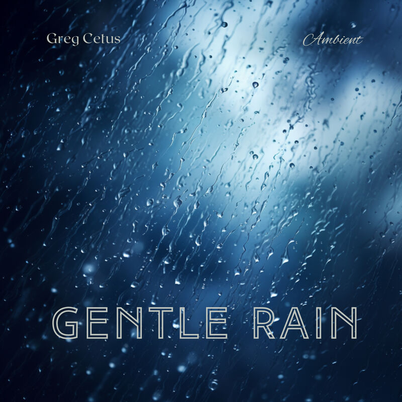 Cover of Gentle Rain: Soothing Sounds of Gentle Rain by Greg Cetus