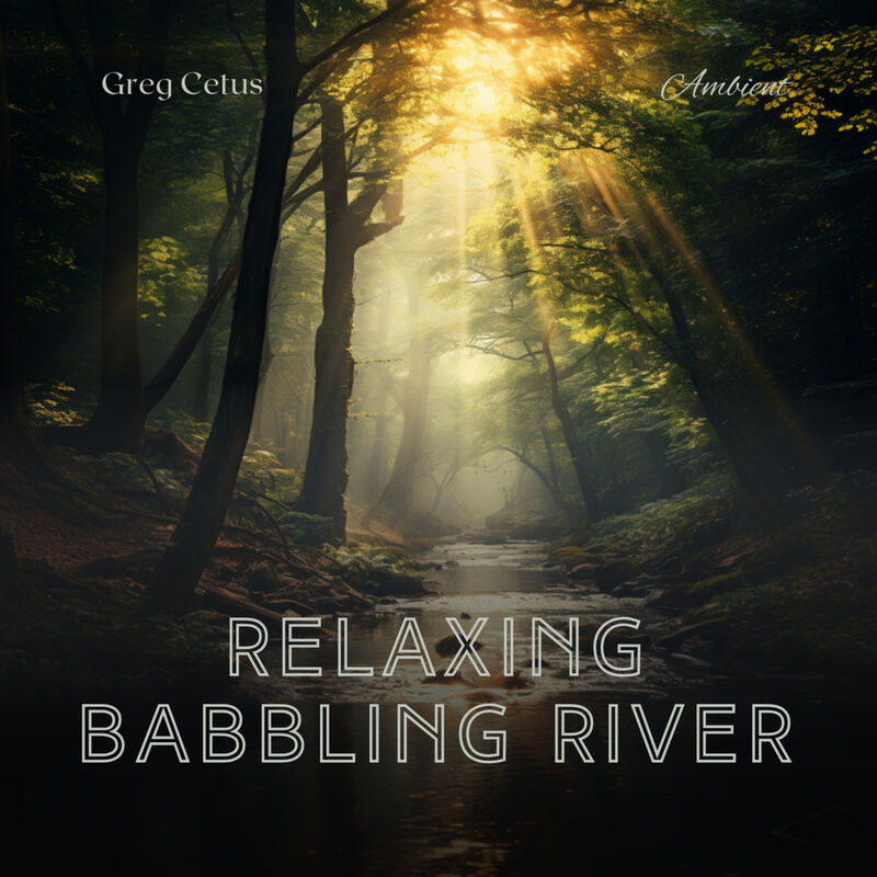 Cover of Relaxing Babbling River: Ambient Rainforest Sounds with Babbling Stream by Greg Cetus