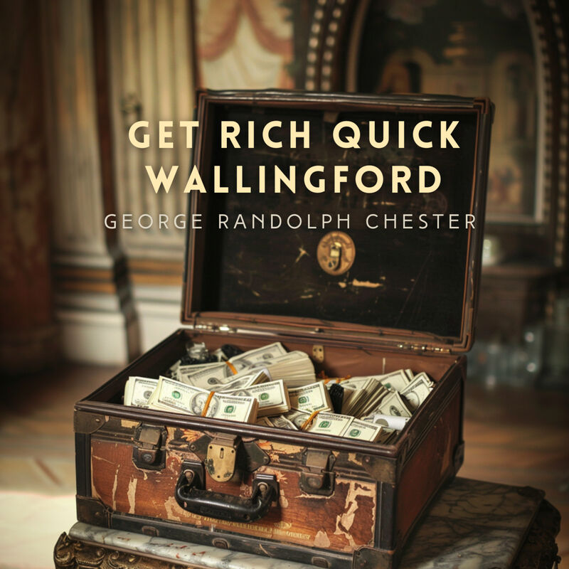 Cover of Get Rich Quick Wallingford by George Randolph Chester
