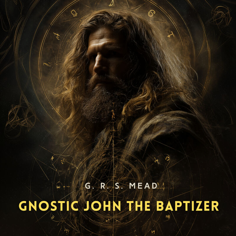 Cover of Gnostic John the Baptizer by G. R. S. Mead