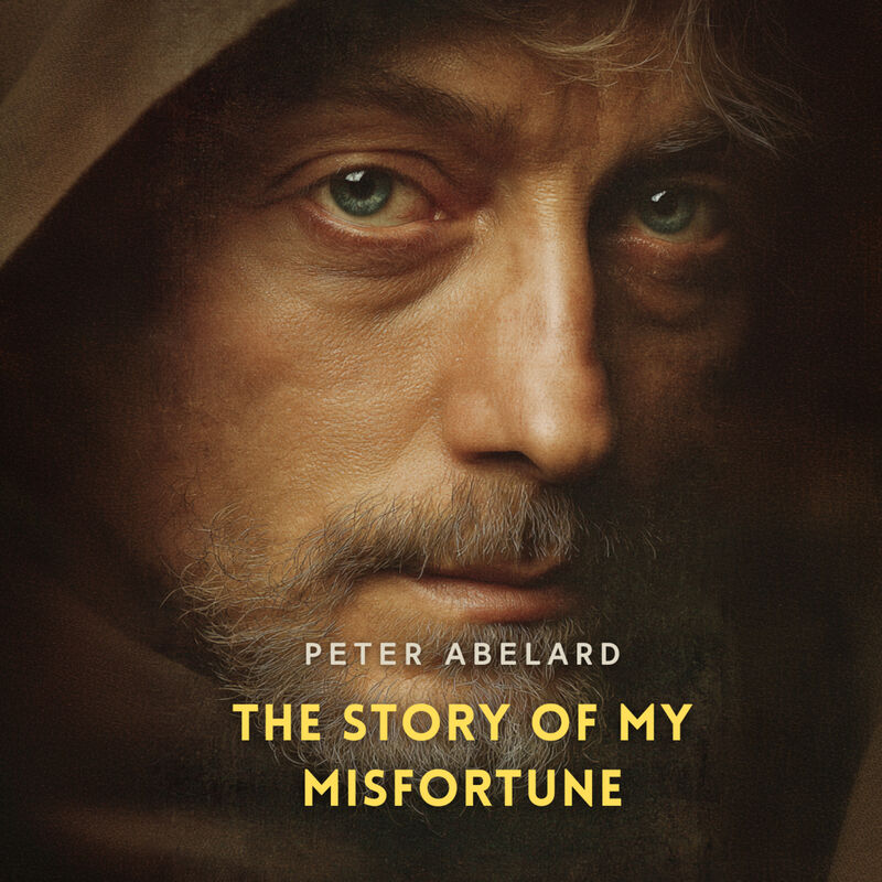 Cover of The Story of My Misfortune: The Autobiography of Peter Abelard by Peter Abelard