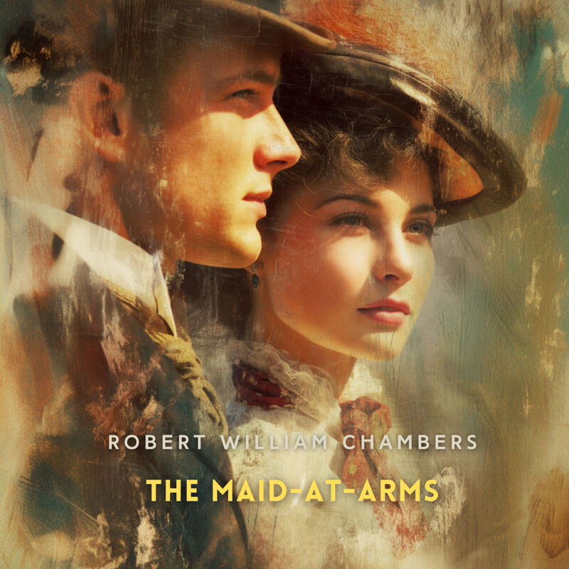 Cover of The Maid-At-Arms: A Novel by Robert William Chambers