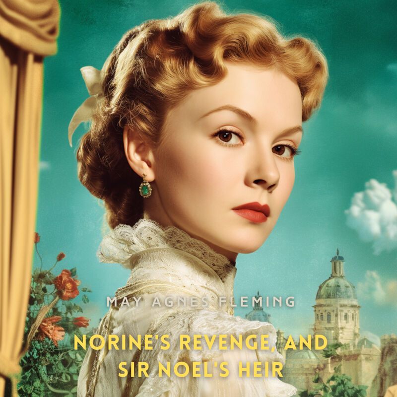Cover of Norine's Revenge, and, Sir Noel's Heir by May Agnes Fleming