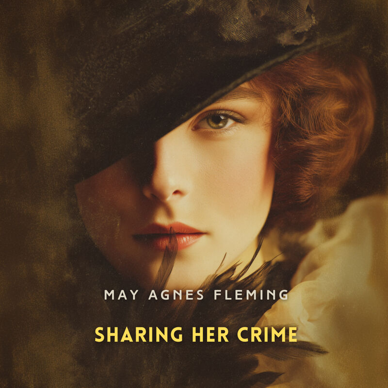 Cover of Sharing Her Crime: A Novel by May Agnes Fleming