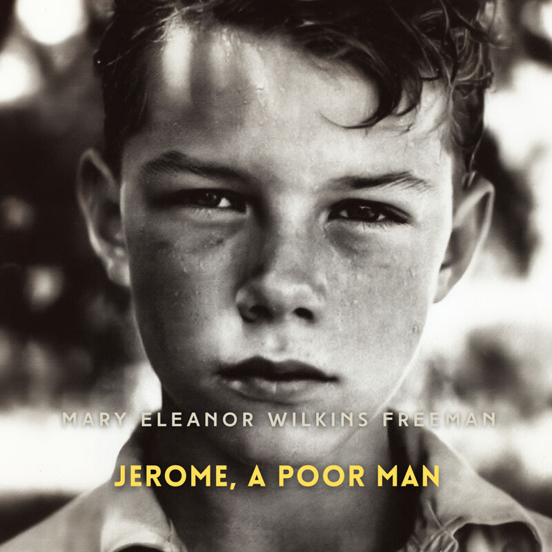 Cover of Jerome, A Poor Man: A Novel by Mary Eleanor Wilkins Freeman