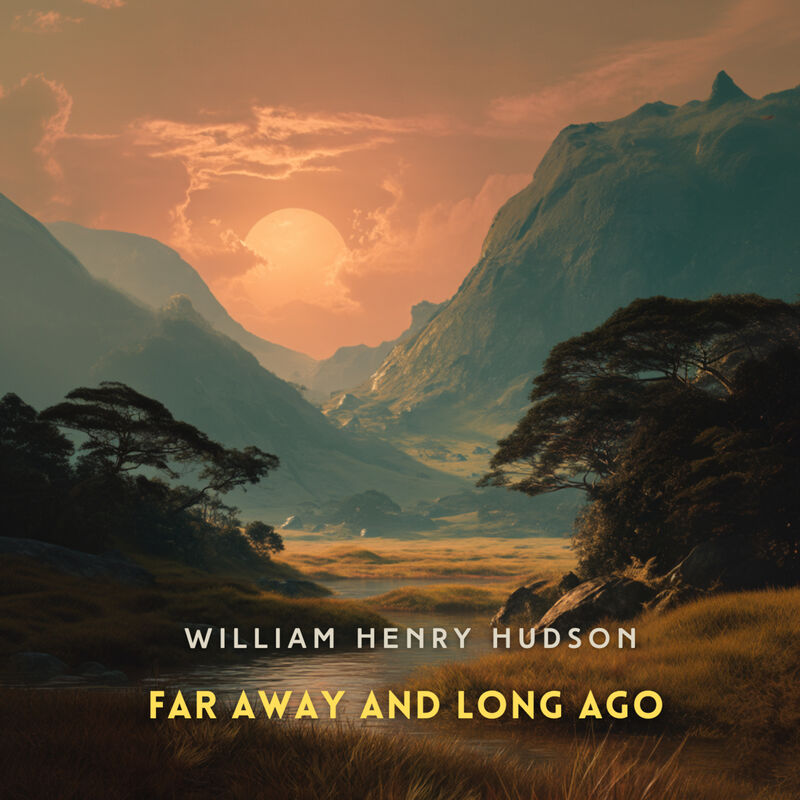 Cover of Far Away and Long Ago: A History of My Early Life by William Henry Hudson