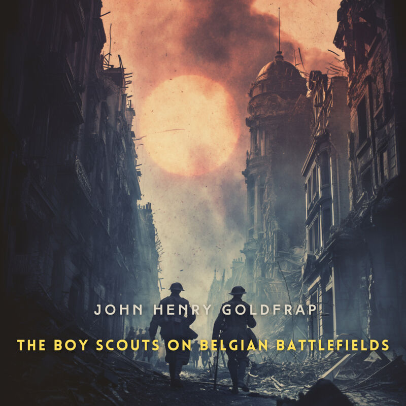 Cover of The Boy Scouts on Belgian Battlefields by John Henry Goldfrap