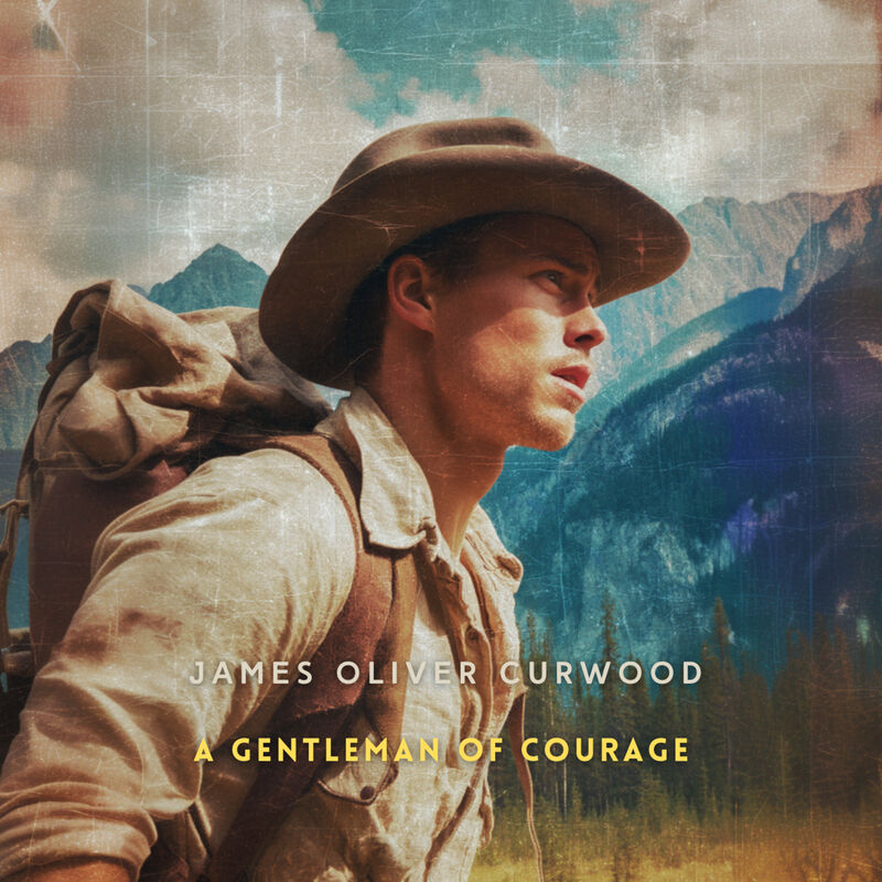 Cover of A Gentleman of Courage: A Novel of the Wilderness by James Oliver Curwood