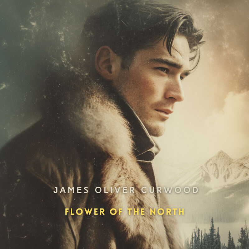 Cover of Flower of the North: A Modern Romance by James Oliver Curwood