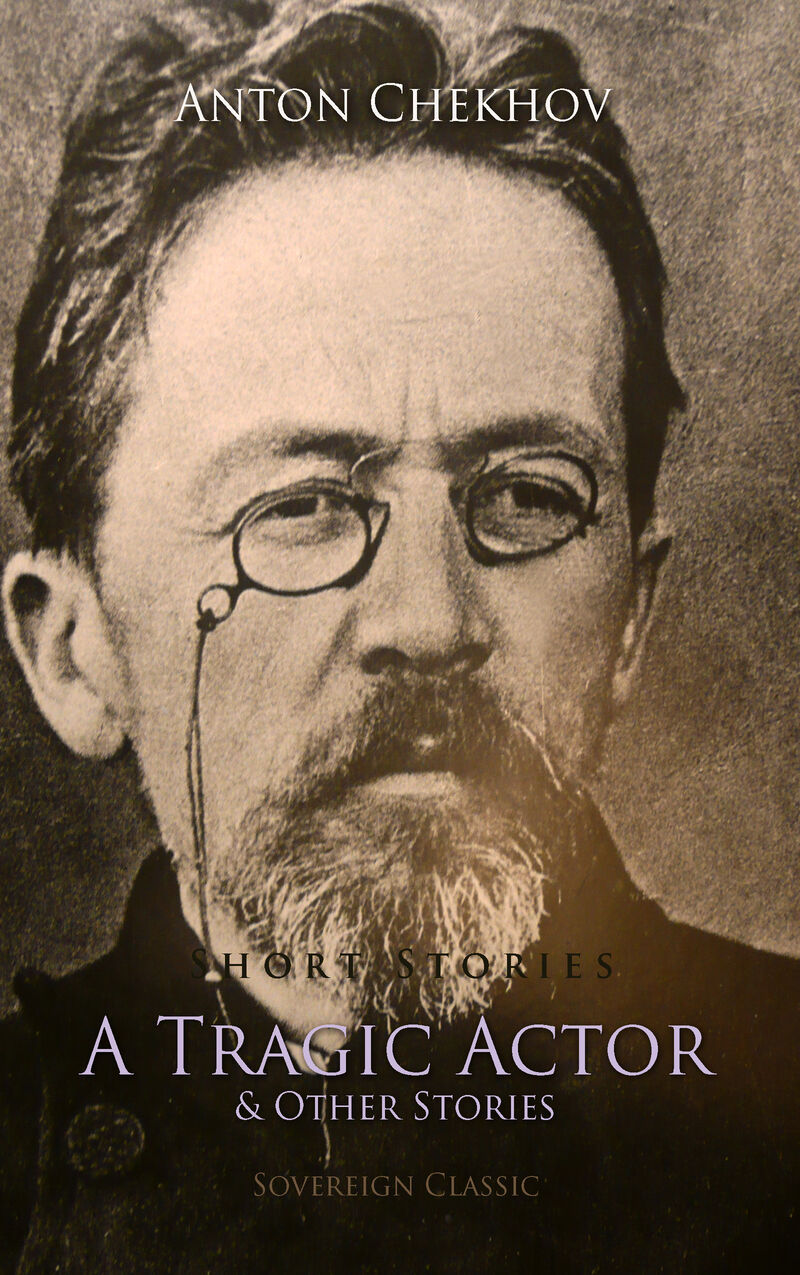 Cover of Short Stories by Anton Chekhov Volume 1: A Tragic Actor and Other Stories by Anton Chekhov