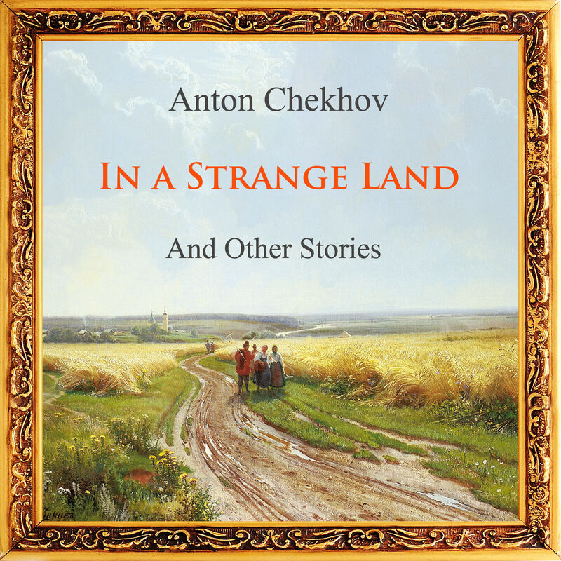 Cover of Anton Chekhov Short Story Collection: In A Strange Land and Other Stories by Anton Chekhov