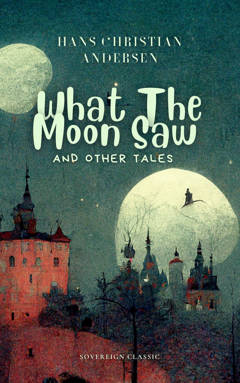 Cover of What The Moon Saw and Other Tales by Hans Christian Andersen