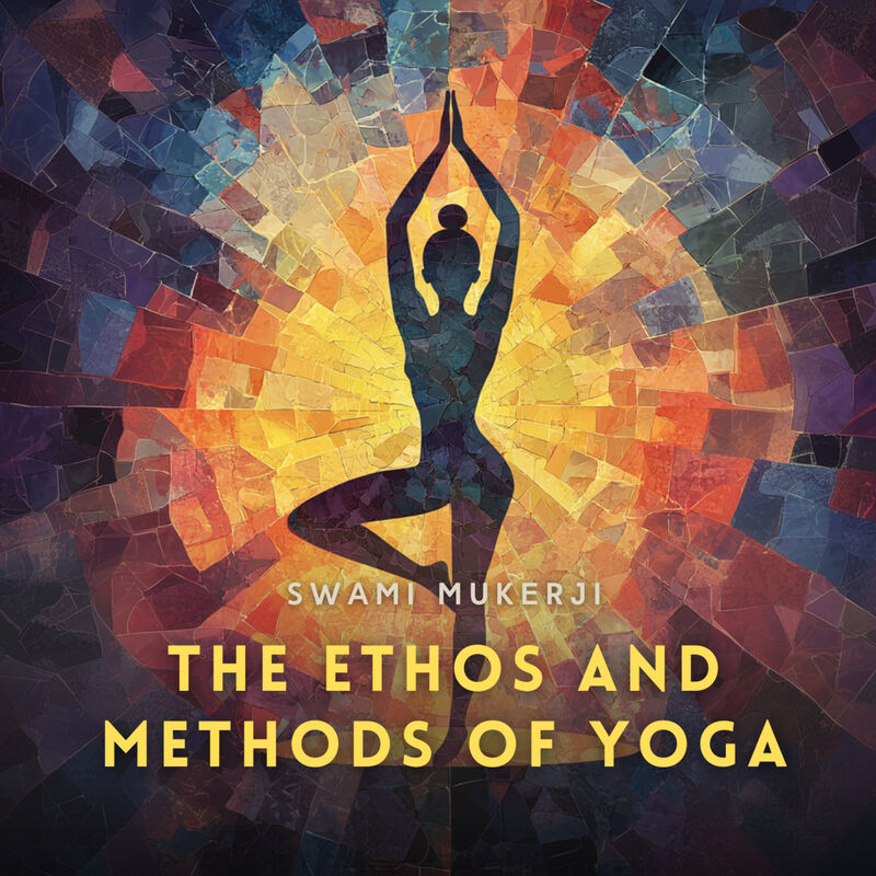 Cover of The Ethos and Methods of Yoga by Swami Mukerji