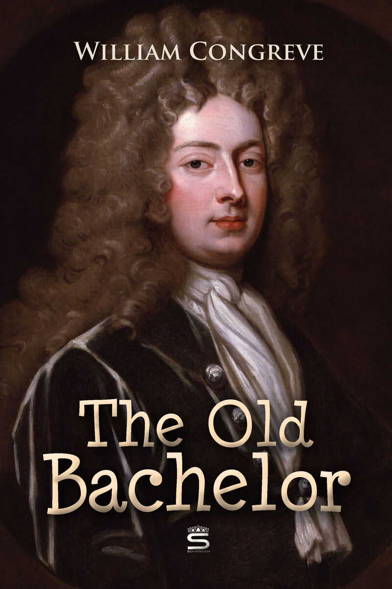 Cover of The Old Bachelor: A Comedy by William Congreve
