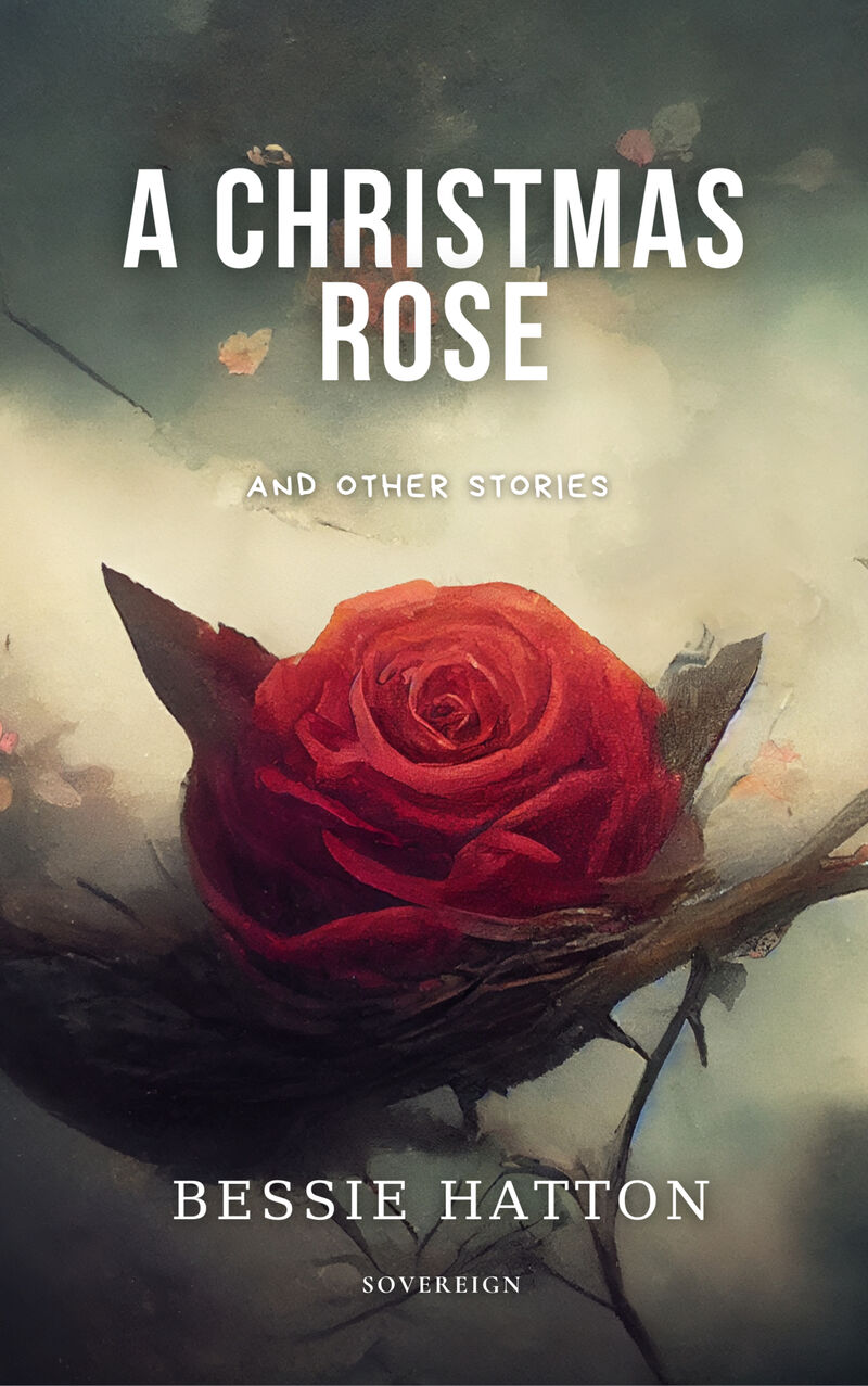Cover of A Christmas Rose and Other Stories by Bessie Hatton