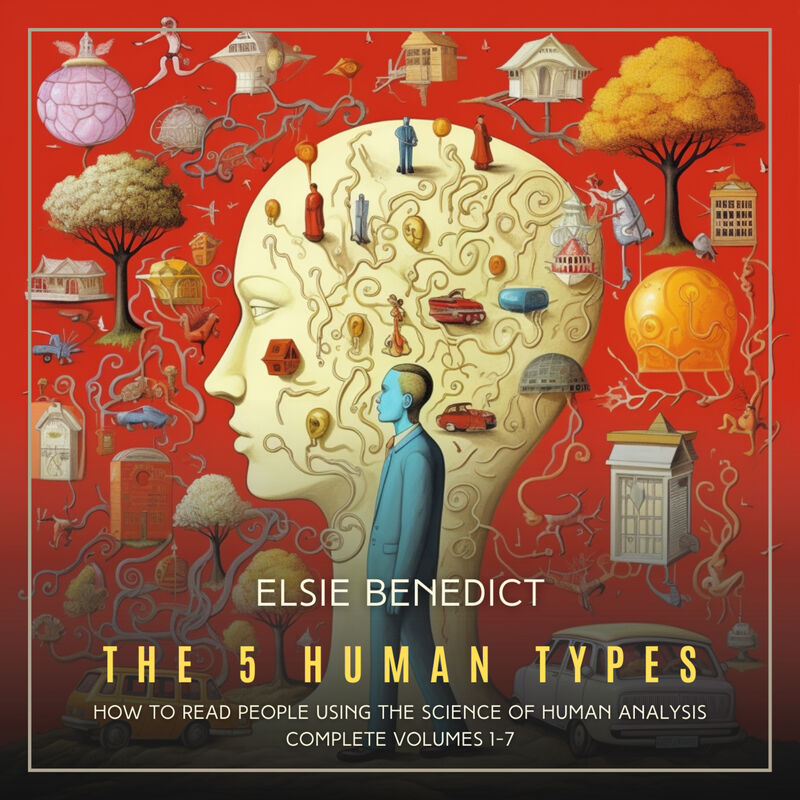 Cover of The 5 Human Types: How to read people using the science of Human Analysis (Complete Volumes 1-7) by Elsie Benedict
