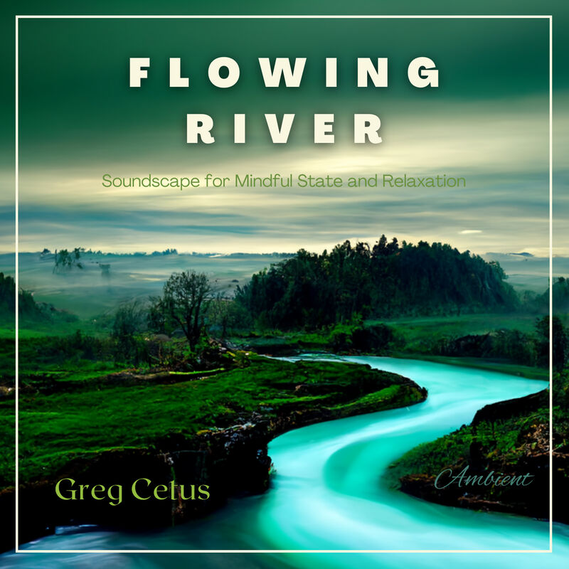 Cover of Flowing River: Soundscape for Mindful State and Relaxation by Greg Cetus