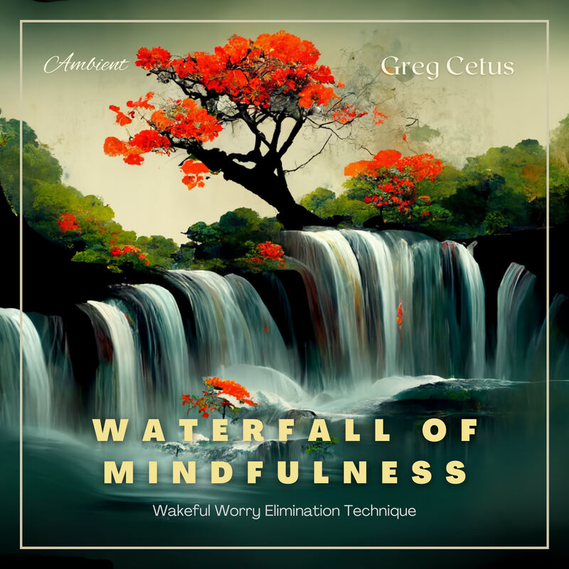 Cover of Waterfall of Mindfulness: Wakeful Worry Elimination Technique by Greg Cetus